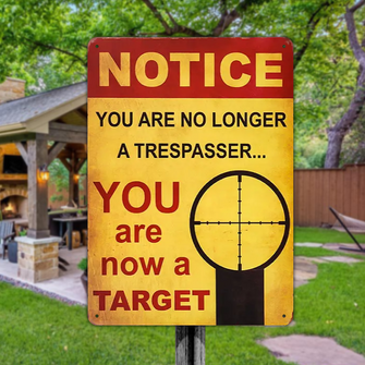 You Are Now A Target You Are No Longer A Trespasser - Gifts For Friend Personalized Custom Metal Sign