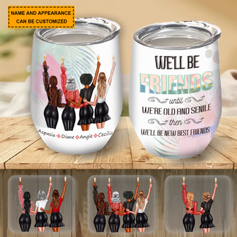 We'll Be Friends Until We're Old And Senile Then We'll Be New Best Friends  - Bestie Tumbler - Gift For Best Friend - Gift Tumbler