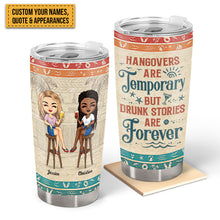 Hangovers Are Temporary But Drunk Stories Are Forever Vacation Best Friends - Bestie BFF Gift - Personalized Custom Tumbler