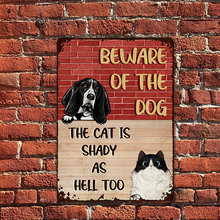 Beware Of The Dog The Cat Is Shady As Hell Too - Personality Customized Pet Metal Sign - Gift For Dog Cat Lover - Warning Sign For Pet