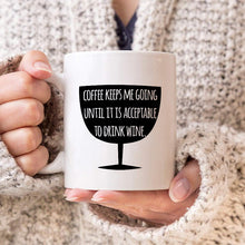 Coffee Keeps Me Going Until It Is Acceptable To Drink Wine - Coffee Mug - Gifts For Colleagues, Friends Ceramic Mug