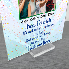 Custom Photo Who We Have In Our Life That Matters - Acrylic Plaque - Gifts For Best Friends Personalized Custom Square Shaped Acrylic Plaque