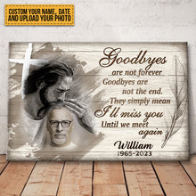 Custom Photo - Goodbyes Are Not Forever Goodbyes Are Not The End - Personalized Custom Canvas - Memorial Canvas