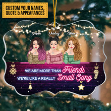 Friends - We Are More Than Friends We're Like A Really Small Gang - Personalized Acrylic Ornament