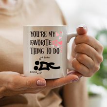 You're My Favorite Thing To Do - Personalized Coffee Mug - Gifts For Her, Him