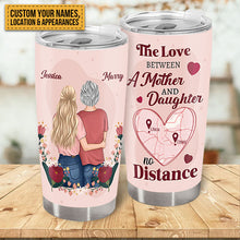 The Love Between A Mother & Daughter No Distance - Gift For Mom Personalized Custom Tumbler Custom Map Tumbler