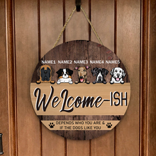 Welcome Depends Who You & If The Dogs Like You - Personality Customized Door Sign
