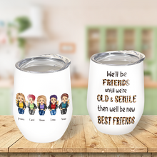 Personalized Wine Tumbler - We'll Be Friends Until We're Old And Senile - Gift For Best Friend, Bestie