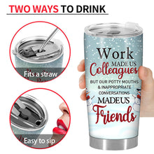 Work Made Us Colleagues - Christmas Gift For Co-worker - Personalized Custom Tumbler
