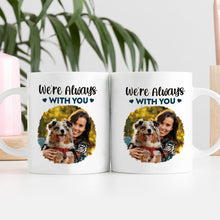 We Are Always With You - Coffee Mug - Custom Photo Gifts For Dog Lovers, Dog Mom, Dog Dad