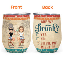 Are We Drunk ? - Personalized Wine Tumbler - Birthday, Funny, Summer Gift For Sister, Sistas, Soul Sisters, Friends