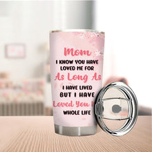 Mother's Day Gift - Mom Gift From Daughter - Loved You My Whole Life - Personalized Custom Tumbler