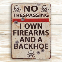 No Trespassing I Own Firearms And A Backhoe Private Property - Personalized Custom Metal Sign