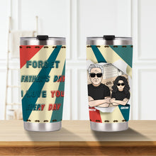 I Love You Every Day Not Just On Father's Day - Gift for Dad - Father's Day Personalized Custom Tumbler