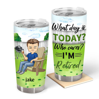 What Day Is Today Who Cares - Retirement Gift - Personalized Custom Tumbler