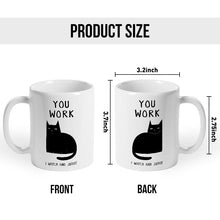 You Work I Watch You - Coffee Mug - Gifts For Colleagues, Friends Ceramic Mug