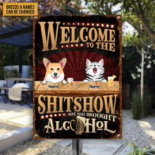 Welcome To The Shitshow Metal Yard Sign, Gifts For Pet Lovers, Hope You Brought Alcohol Retro Signs