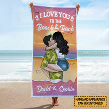 I Love You To The Beach And Back - Beach Summer Beach Towel - Summer Customized Beach Towel - Gift For Husband Wife - Gift For Couple