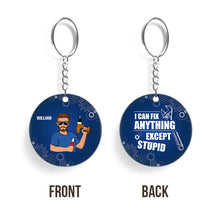 I Can Fix Anything Except Stupid - Customized Keychain - Personality Gift - Gift For Dad Husband