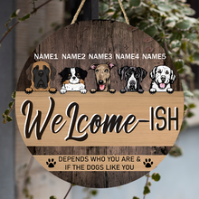 Welcome Depends Who You & If The Dogs Like You - Personality Customized Door Sign