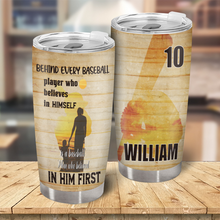 Behind Every Baseball Player Who Believes In Himself Is A Baseball Mom - Personalized Custom Mother Son Tumbler - Gift For Mother Son