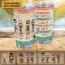 Hangovers Are Temporary But Drunk Stories Are Forever Vacation Best Friends - Bestie BFF Gift - Personalized Custom Tumbler