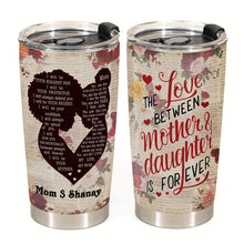 Love Between Mother Daughter Is Forever - Personalized Tumbler Cup - Gift For Daughter