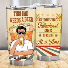 This Dad Needs A Beer At A Time - Customized Tumbler - Gift For Dad Father - Personality Father's Day Gift