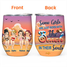 Some Girls Are Just Born With The Beach In Their Souls - Personalized Wine Tumbler - Birthday, Funny, Summer Gift For Beach Lovers , Besties, Soul Sisters, Sistas, Bff, Friends