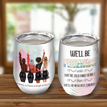 We'll Be Friends Until We're Old And Senile Then We'll Be New Best Friends  - Bestie Tumbler - Gift For Best Friend - Gift Tumbler