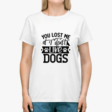 You Lost Me At You Don't Like Dogs -Unisex Heavy CottonTee