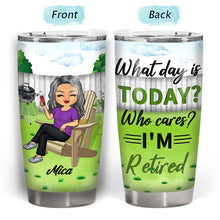What Day Is Today Who Cares - Retirement Gift - Personalized Custom Tumbler