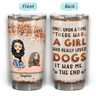 Once Upon A Time There Was A Girl Who Really Loved Dogs - Gift For Dog Lovers - Personalized Custom Tumbler