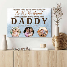 Custom Photo - The Only Thing Better Than Having You As My Husband Is Our Children Having You As Their Daddy - Family Canvas - Personalized Custom Canvas