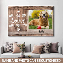 Custom Photo Canvas Prints Personalized Pet Photo Gifts All Of Me Loves All Of You