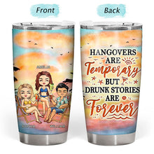 Hangovers Are Temporary But Drunk Stories Are Forever Beach Best Friends - Bestie BFF Gift - Personalized Custom Tumbler