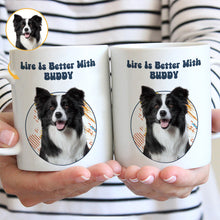 Custom Photo - Life Is Better With You My Dog Cat - Personality Customized Mug - Gift For Dog Cat Mom Dad - Gift For Pet Lover