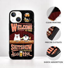 Welcome To The Shitshow Gifts For Pet Lovers, Hope You Brought Alcohol Personalized Phone Case