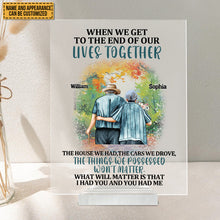 When We Get To The End Of Our Lives Together - Couple Acrylic Plaque - Family Gifts For Old Couple Personalized Custom Square Shaped Acrylic Plaque