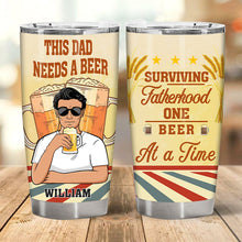 This Dad Needs A Beer At A Time - Customized Tumbler - Gift For Dad Father - Personality Father's Day Gift