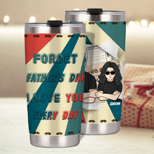 I Love You Every Day Not Just On Father's Day - Gift for Dad - Father's Day Personalized Custom Tumbler