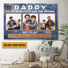 Custom Photo - To The World You Are One Person But To Us You Are The World -  Gift For Dad -  Personalized Custom Canvas