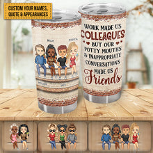 Work Made Us Colleagues But Our Potty Mouths & Inappropriate Conversations Coworker Bestie - Gifts For Colleagues - Personalized Custom Tumbler