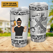 I Can Fix Anything Except Stupid - Customized Tumbler - Gift For Dad Father - Personality Gift