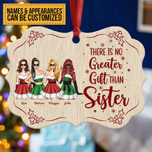 There Is No Greater Gift Than Sister - Personalized Aluminum/ Wooden Ornament - Christmas, Loving Gift For Sisters, Sistas