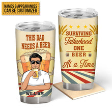 This Dad Needs A Beer At A Time - Customized Tumbler - Gift For Dad Father - Personality Father's Day Gift
