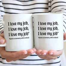 I Love My Job Repeat As Necessary Until Convinced - Mug - Gifts For Colleagues Friends Ceramic Mug