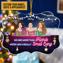 Friends - We Are More Than Friends We're Like A Really Small Gang - Personalized Acrylic Ornament