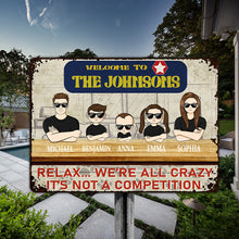 Welcome Relax We're All Crazy It's Not A Competition - Gift For Family - Customized Personality Family Metal Sign