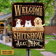 Welcome To The Shitshow Metal Yard Sign, Gifts For Pet Lovers, Hope You Brought Alcohol Retro Signs